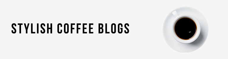 Stylish Coffee Blogs